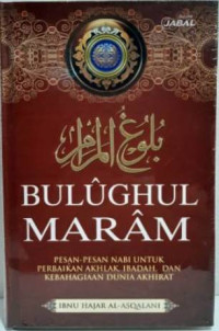 Bulughul Maram; Pesan-pesan Nabi Untuk Perbaikan Akhlak, Ibadah, dan Kebahagiaan Dunia Akhirat